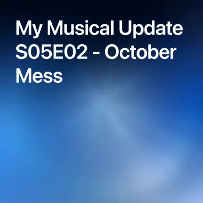 My Musical Update S05E02 — October Mess